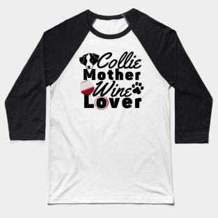 Collie Mother Wine Lover Baseball T-Shirt